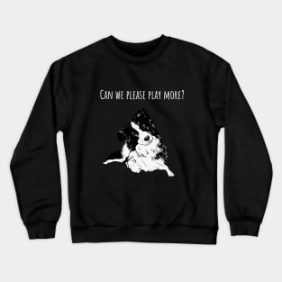 Can we please play more? Border Collie Crewneck Sweatshirt